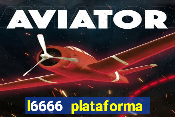 l6666 plataforma paga mesmo