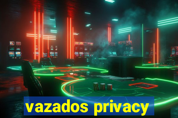 vazados privacy