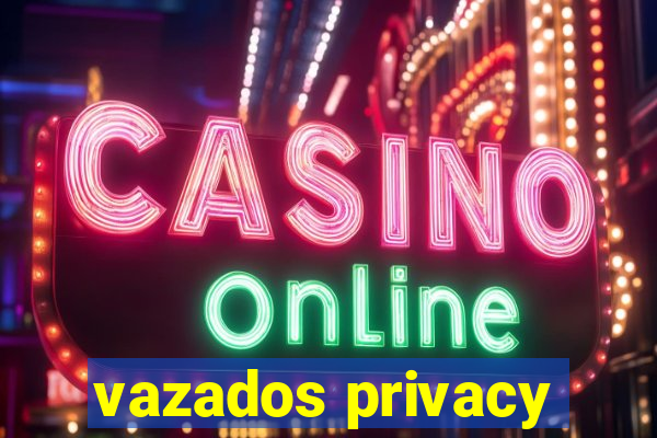 vazados privacy