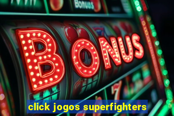 click jogos superfighters