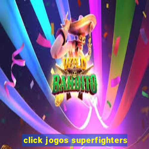 click jogos superfighters