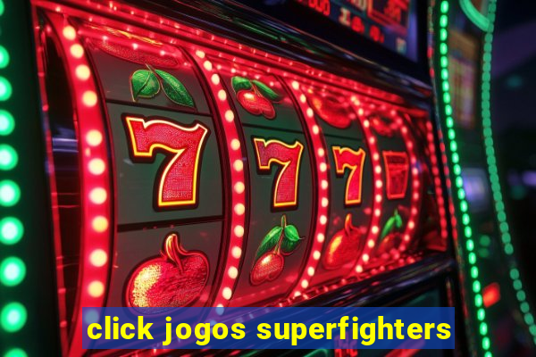 click jogos superfighters