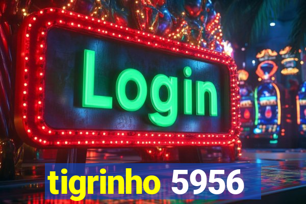 tigrinho 5956