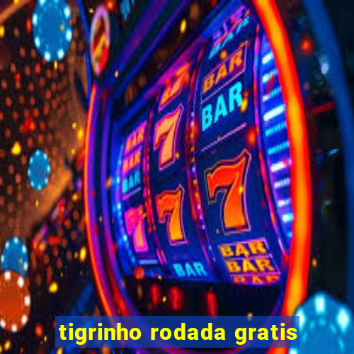 tigrinho rodada gratis