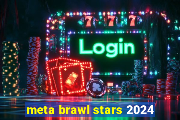 meta brawl stars 2024