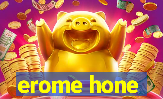 erome hone