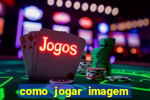 como jogar imagem no google para pesquisa