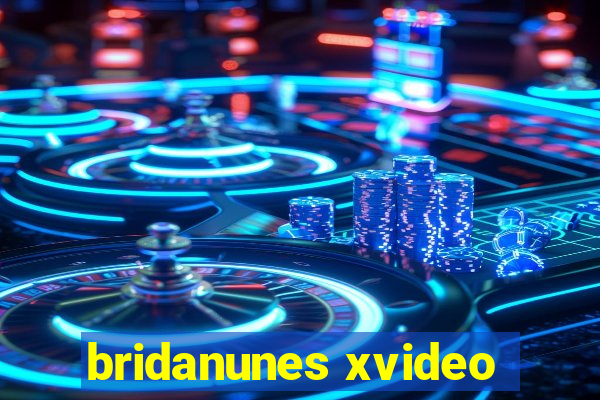 bridanunes xvideo