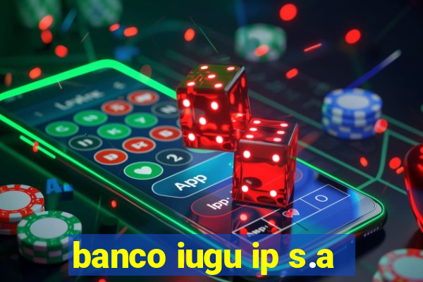 banco iugu ip s.a