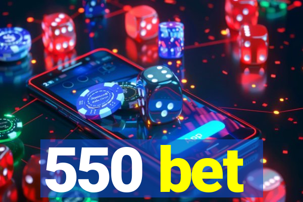 550 bet