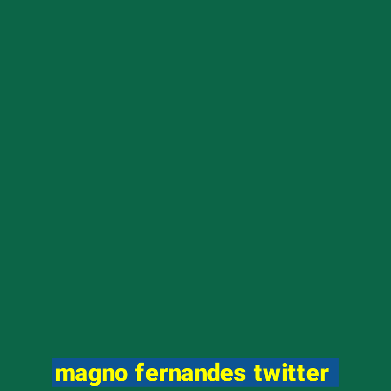 magno fernandes twitter