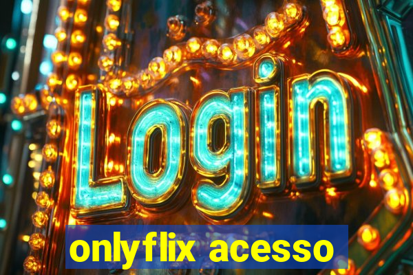 onlyflix acesso