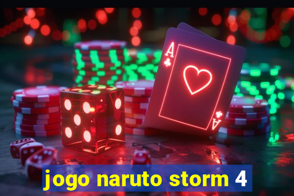 jogo naruto storm 4