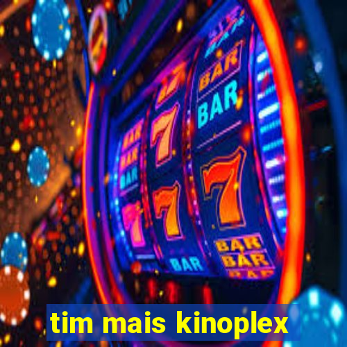 tim mais kinoplex