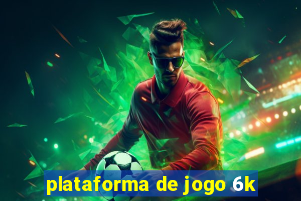 plataforma de jogo 6k