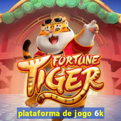 plataforma de jogo 6k