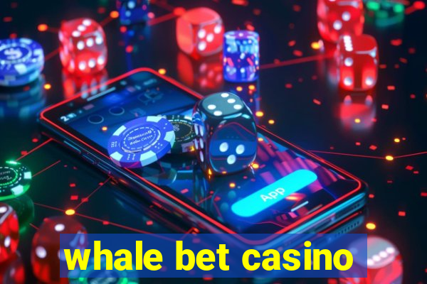 whale bet casino