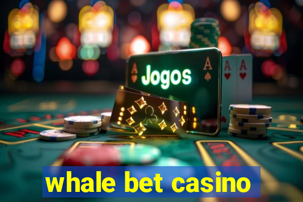 whale bet casino