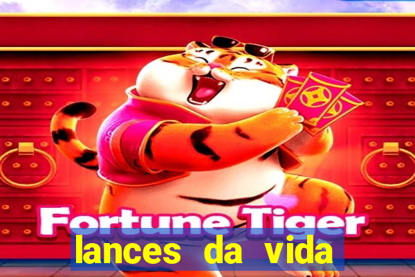 lances da vida assistir online