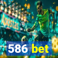 586 bet