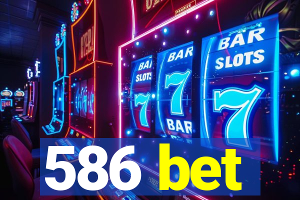 586 bet