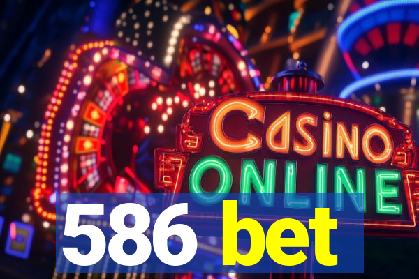 586 bet