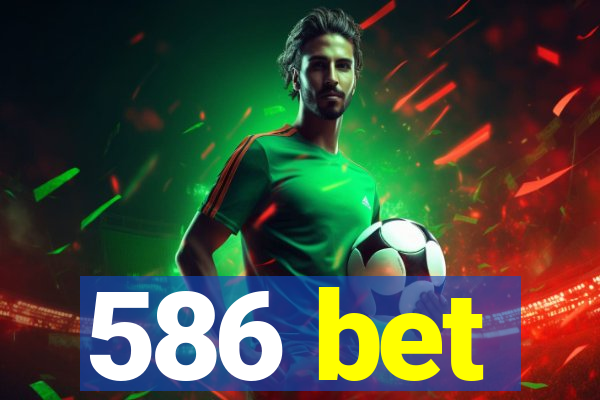 586 bet