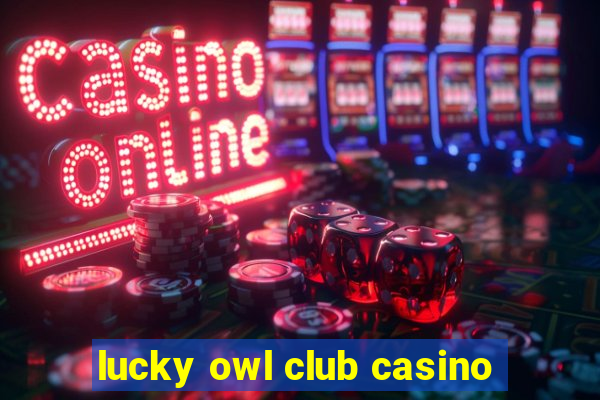 lucky owl club casino