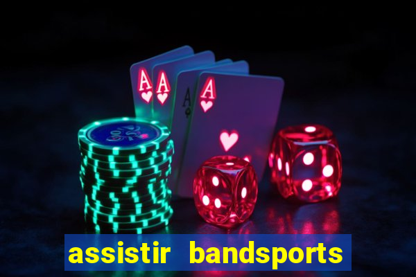 assistir bandsports ao vivo gratis