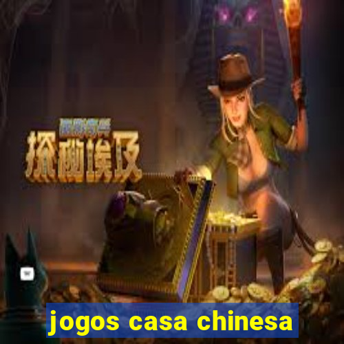 jogos casa chinesa