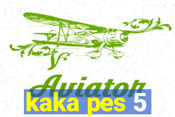 kaka pes 5