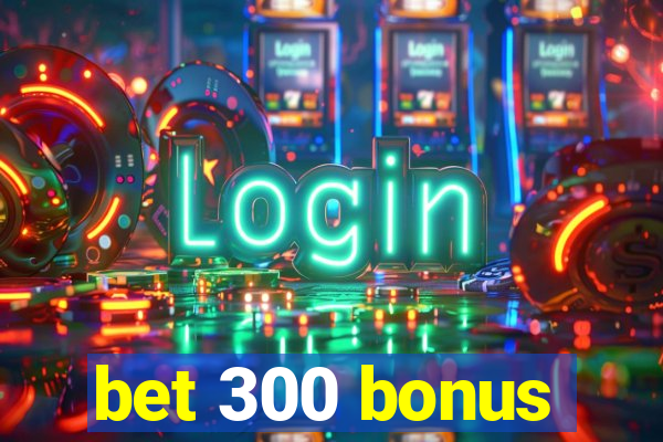 bet 300 bonus