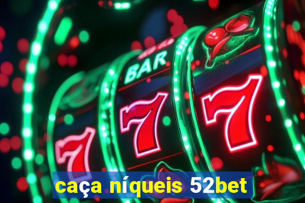 caça níqueis 52bet