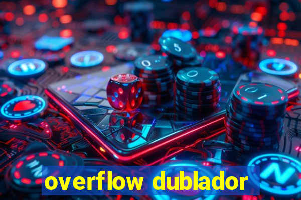 overflow dublador