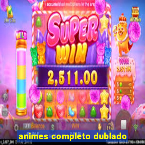 animes completo dublado