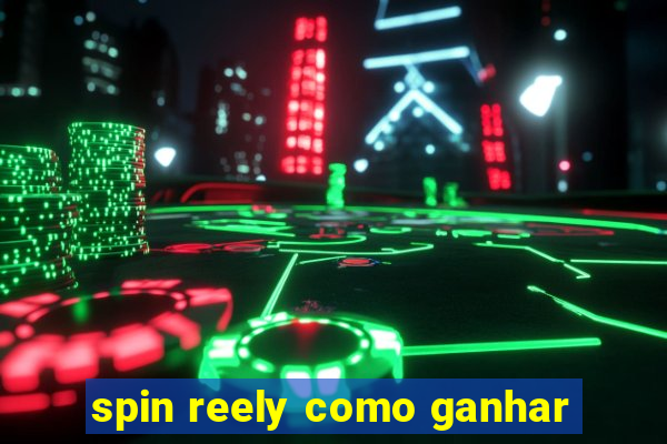 spin reely como ganhar