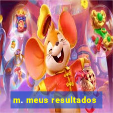 m. meus resultados