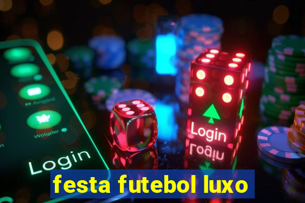 festa futebol luxo