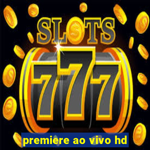 premiere ao vivo hd