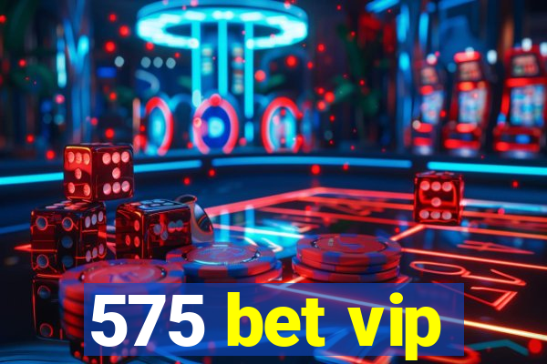 575 bet vip