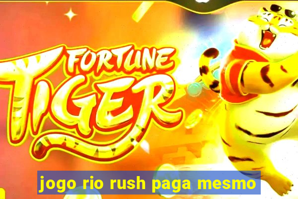 jogo rio rush paga mesmo