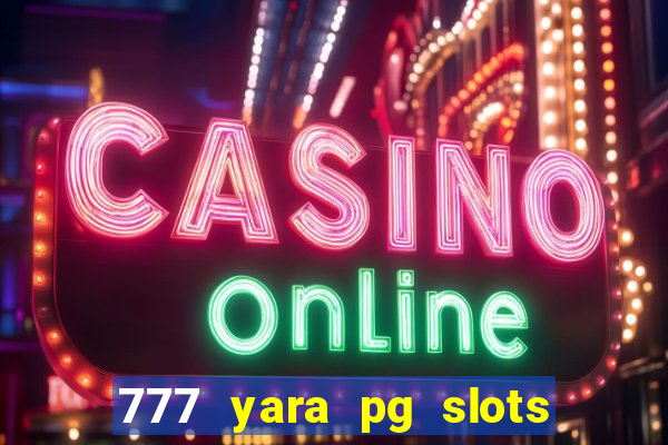 777 yara pg slots paga mesmo