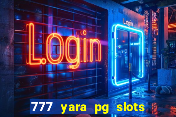 777 yara pg slots paga mesmo