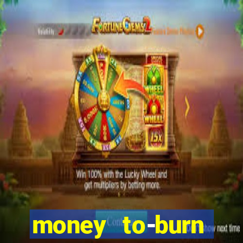 money to-burn system pt br