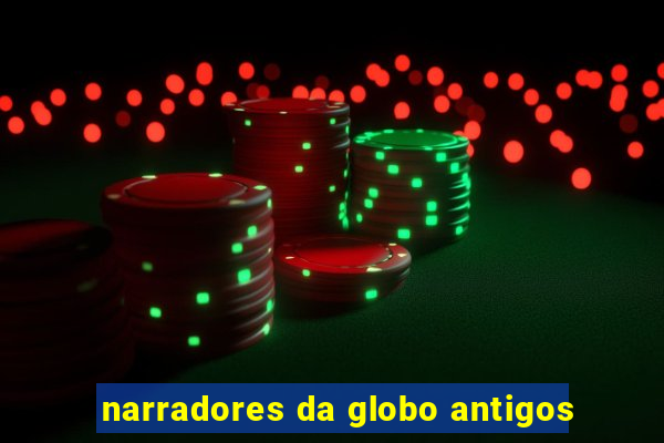 narradores da globo antigos