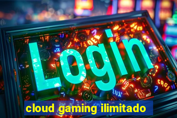 cloud gaming ilimitado