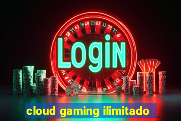 cloud gaming ilimitado