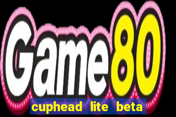 cuphead lite beta 9.1 download