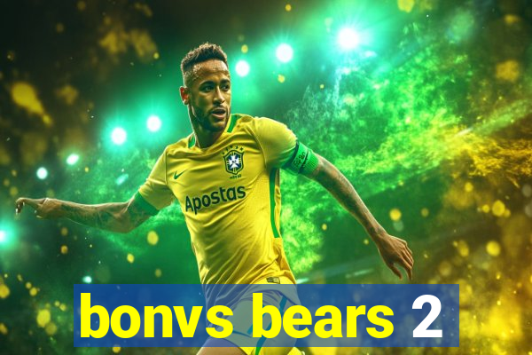 bonvs bears 2