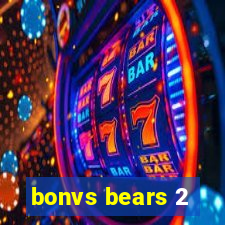 bonvs bears 2